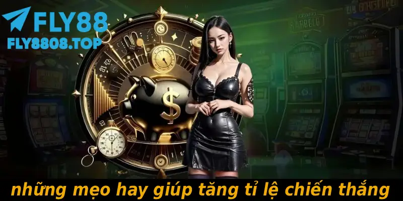 những mẹo hay giúp tăng tỉ lệ chiến thắng