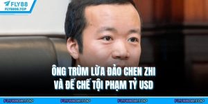 Ông Trùm Lừa Đảo Chen Zhi Và Đế Chế Tội Phạm Tỷ USD